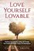 Love Yourself Loveable : Realising Your Authentic Loving Self Through the Profound yet Simple Practice of Ho'oponopono