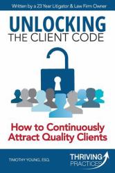 Unlocking the Client Code : How to Continuously Attract Quality Clients