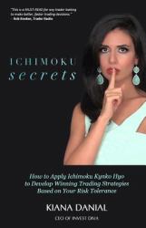 Ichimoku Secrets : How to Apply Ichimoku Kynko Hyo to Develop Winning Trading Strategies Based on Your Risk Tolerance