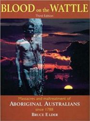 Blood on the Wattle : Massacres and Maltreatment of Aboriginal Australians Since 1788