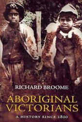 Aboriginal Victorians : A History Since 1800