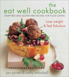 The Eat Well Cookbook : Dairy-Free and Gluten-Free Recipes for Food Lovers