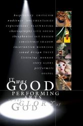 It Was Good : Performing Arts to the Glory of God