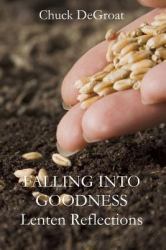 Falling into Goodness : Daily Readings for Lent