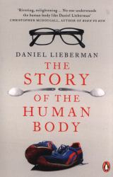 The Story of the Human Body : Evolution, Health and Disease