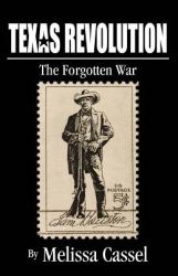 Texas Revolution : The Forgotten War