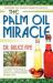 Palm Oil Miracle : Discover the Healing Power of Palm Oil