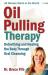 Oil Pulling Therapy : Detoxifying and Healing the Body Through Oral Cleansing