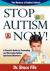 Stop Autism Now! : A Parent's Guide to Preventing & Reversing Autism Spectrum Disorders