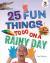 25 Fun Things to Do on a Rainy Day