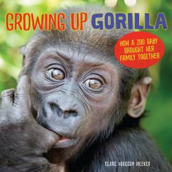 Growing up Gorilla : How a Zoo Baby Brought Her Family Together