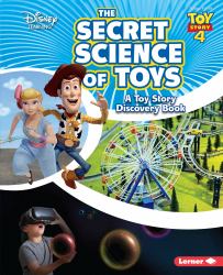 The Secret Science of Toys : A Toy Story Discovery Book