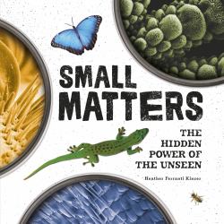 Small Matters : The Hidden Power of the Unseen