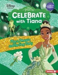 Celebrate with Tiana : Plan a Princess and the Frog Party