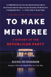 To Make Men Free : A History of the Republican Party