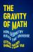 The Gravity of Math : How Geometry Rules the Universe