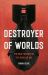 Destroyer of Worlds : The Deep History of the Nuclear Age