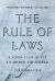 The Rule of Laws : A 4,000-Year Quest to Order the World