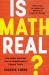 Is Math Real? : How Simple Questions Lead Us to Mathematics' Deepest Truths