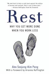 Rest : Why You Get More Done When You Work Less