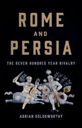 Rome and Persia : The Seven Hundred Year Rivalry