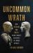 Uncommon Wrath : How Caesar and Cato's Deadly Rivalry Destroyed the Roman Republic