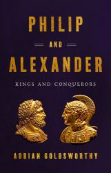 Philip and Alexander : Kings and Conquerors