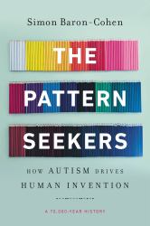 The Pattern Seekers : How Autism Drives Human Invention