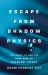 Escape from Shadow Physics : The Quest to End the Dark Ages of Quantum Theory