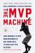 The MVP Machine : How Baseball's New Nonconformists Are Using Data to Build Better Players