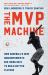 The MVP Machine : How Baseball's New Nonconformists Are Using Data to Build Better Players