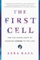 The First Cell : And the Human Costs of Pursuing Cancer to the Last