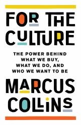 For the Culture : The Power Behind What We Buy, What We Do, and Who We Want to Be