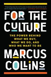 For the Culture : The Power Behind What We Buy, What We Do, and Who We Want to Be