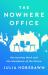 The Nowhere Office : Reinventing Work and the Workplace of the Future