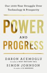 Power and Progress : Our Thousand-Year Struggle over Technology and Prosperity