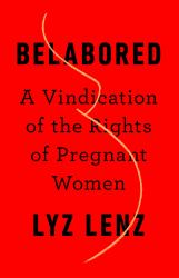 Belabored : A Vindication of the Rights of Pregnant Women