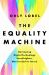 The Equality Machine : Harnessing Digital Technology for a Brighter, More Inclusive Future