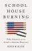 Schoolhouse Burning : Public Education and the Assault on American Democracy