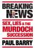 Breaking News : Sex, Lies and the Murdoch Succession