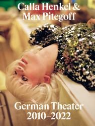 Calla Henkel and Max Pitegoff: German Theater 2010-2022