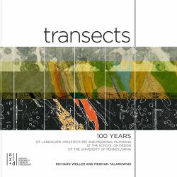 Transects : 100 Years of Landscape Architecture and Regional Planning at the University of Pennsylvania