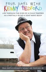 Four Days with Kenny Tedford : Life Through the Eyes of a Child Trapped in a Partially Blind and Deaf Man's Body