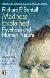 Madness Explained : Psychosis and Human Nature