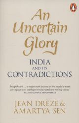 An Uncertain Glory : India and Its Contradictions