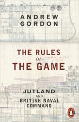 The Rules of the Game : Jutland and British Naval Command