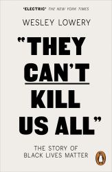 They Can't Kill Us All : Ferguson, Baltiore, and a New Era in America's Racial Justice Movement