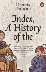 Index, a History of The : A Bookish Adventure from Medieval Manuscripts to the Digital Age