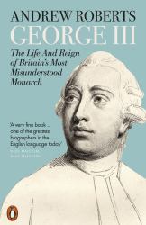 George III : The Life and Reign of Britain's Most Misunderstood Monarch