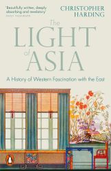 The Light of Asia : A History of Western Fascination with the East